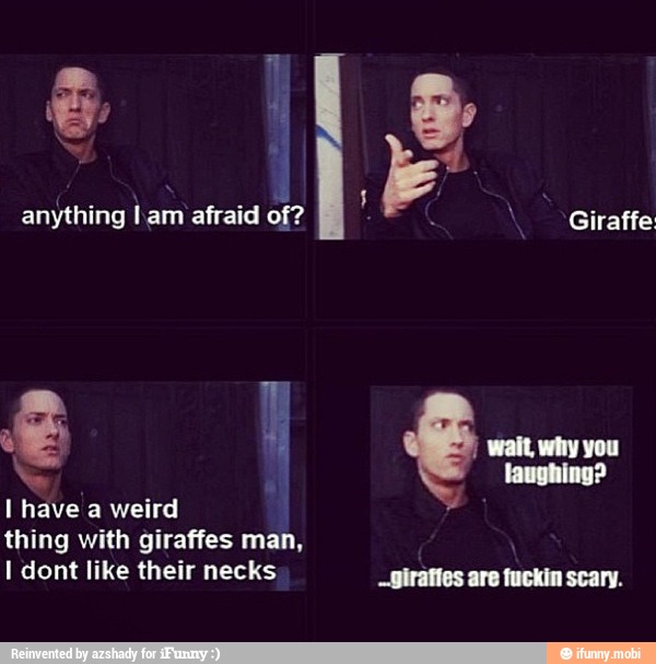 of? Giraffe:
thing with giraffes man,
I dont like their necks mr