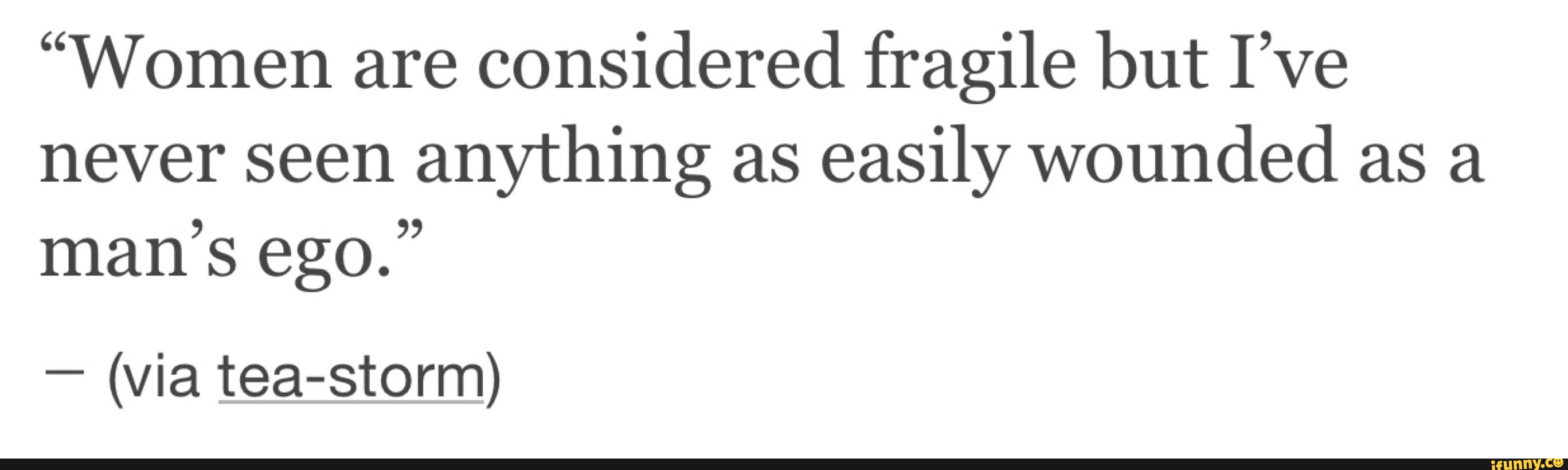“Women are considered fragile but I’ve never seen anything as easily