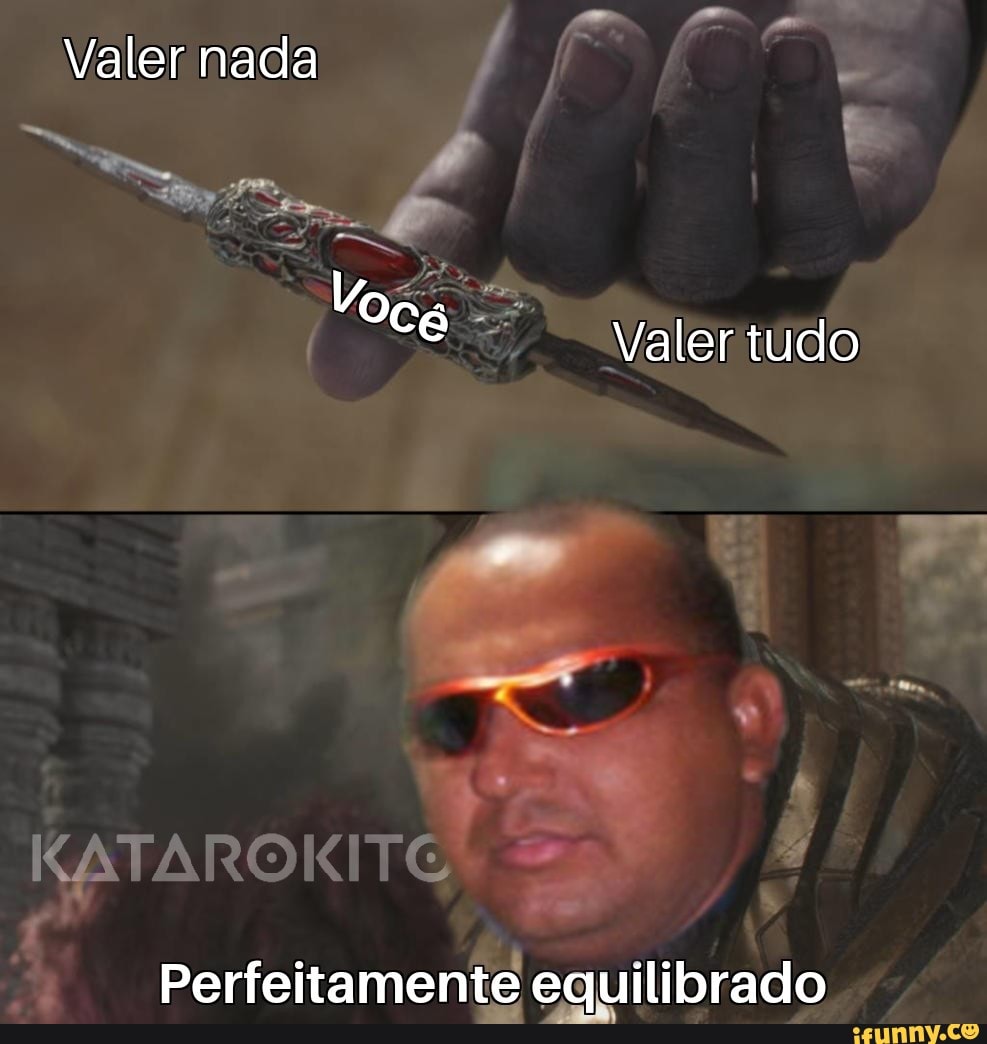 Valer nada
Perfeitamente equilibrado