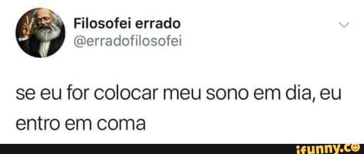 se eu for colocar meu sono em dia, eu
entro em coma