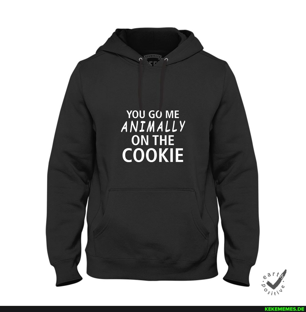 YOU GU ME ANIMALLY ON THE
COOKIE