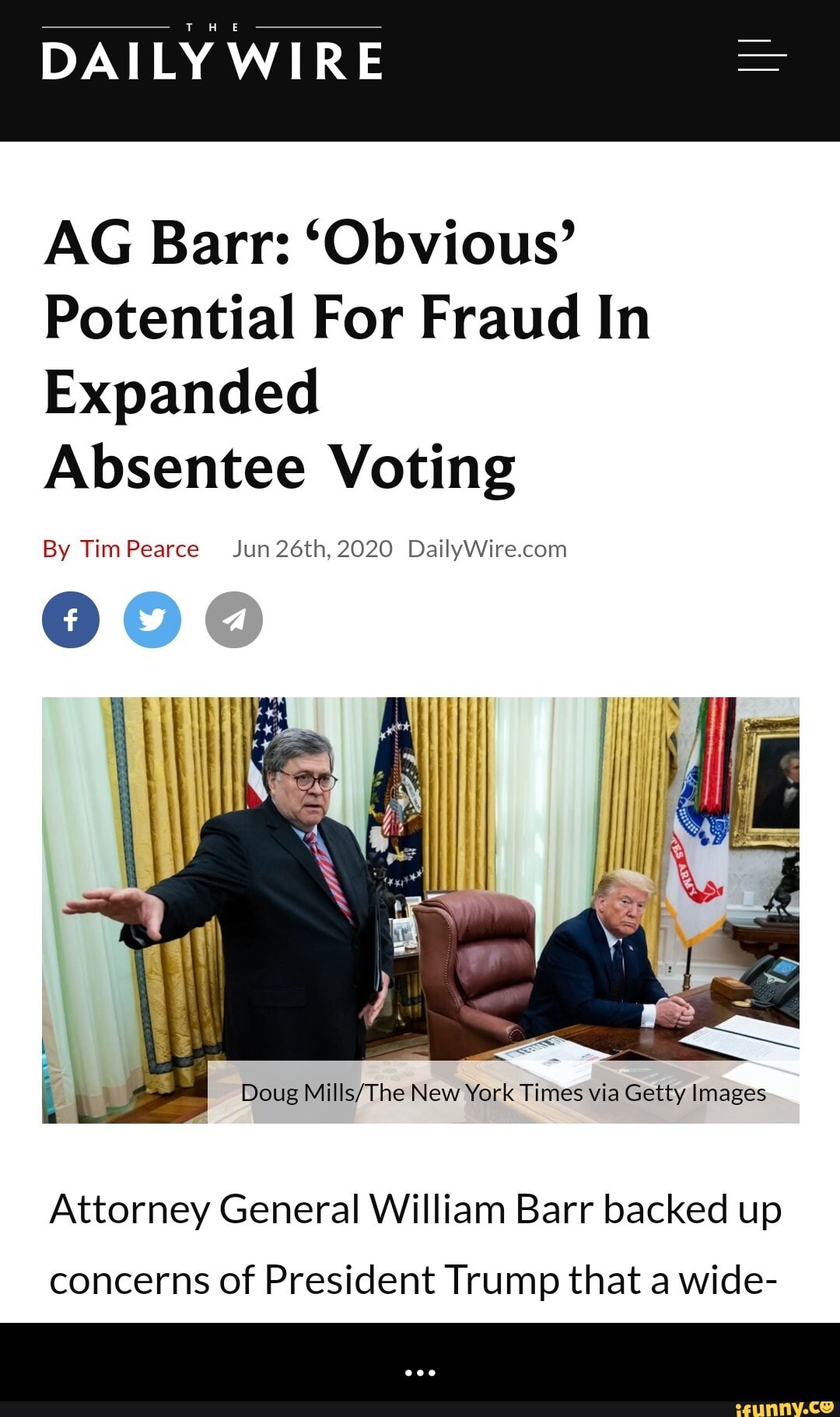 DAILY WIRE
AG Barr: 'Obvious'
Potential For Fraud In
Expanded
Absentee Voting
Attorney General William Barr backed up
concerns of President Trump that a wide- - ...