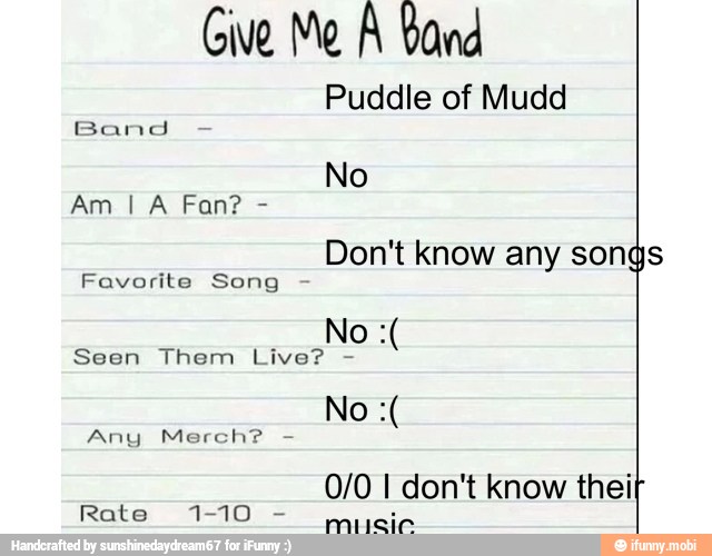 Give Me A Yond
Puddle of Mudd
Band
Don't know any songs
Seen Them Live? Favorite Song
Any
0/0 I don't know thei
Rate ES A