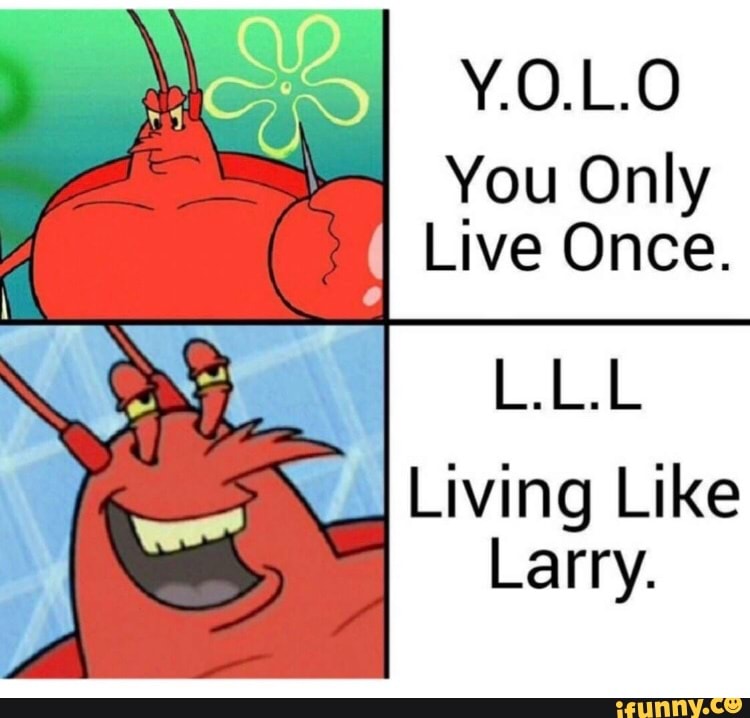 Living Like Larry. - iFunny