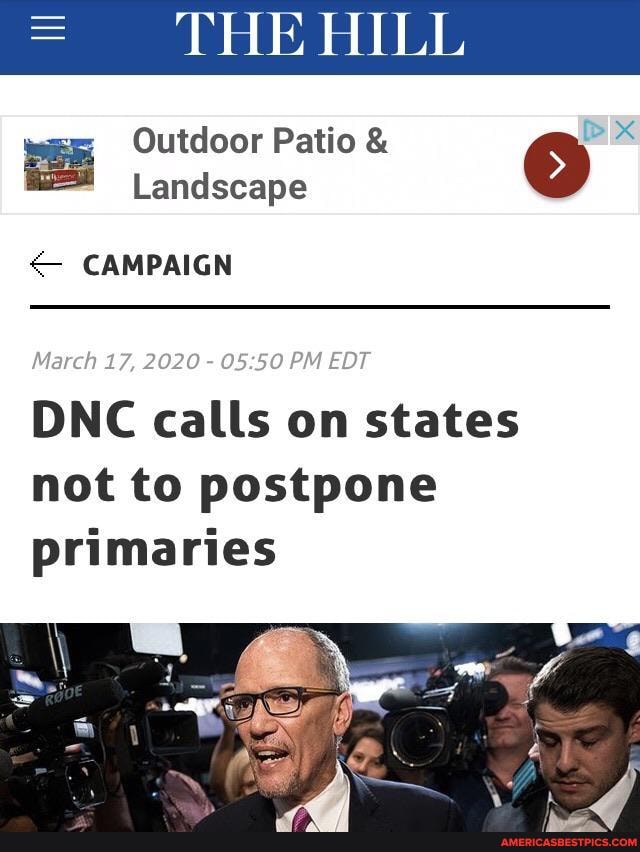 = THEHILL
Outdoor Patio ® ds
Landscape CAMPAIGN
DNC calls on states
not to postpone
primaries