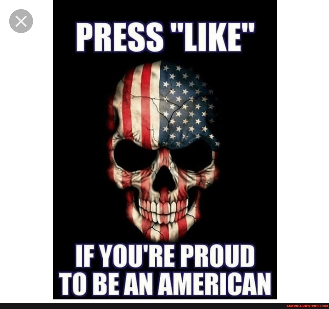 PRESS "LIKE"
Wow
IF YOU' RE PROUD TO BE AN AMERICAN