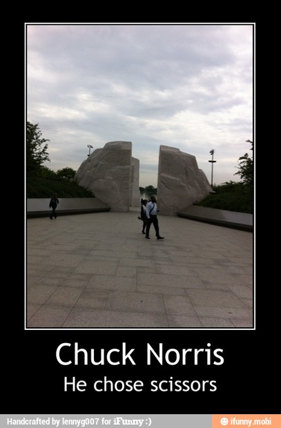 Chuck Norris
He chose scissors - Chuck Norris
He chose scissors