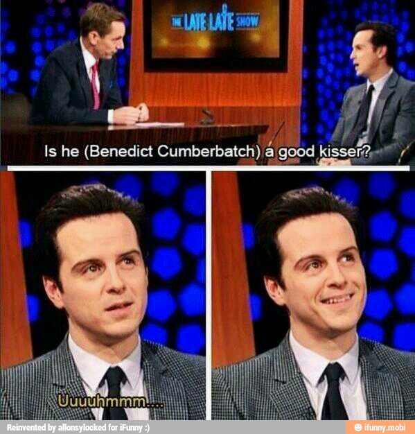 Is he (Benedict Cumberbatch) a good kiss iv