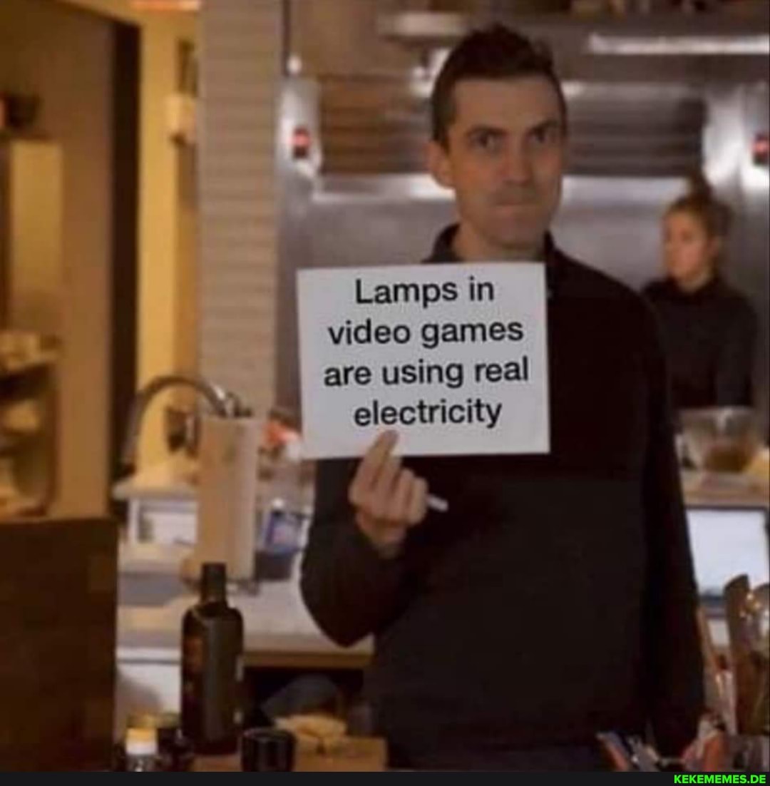 Lamps in video games are using real
electricity
