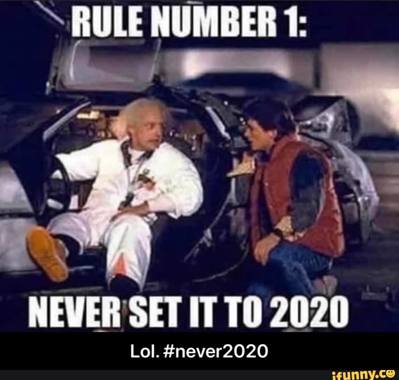 RULE NUMBER 1:
my
NEVER'SET IT TO 2020 - Lol. #never2020