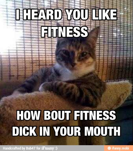 HOW BOUT FITNESS
DICK IN YOUR MOUTH