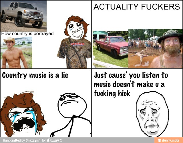 ACTUALITY FUCKERS
Es
ii A
Just cause' you listen to
music doesn't make u a
fucking hick