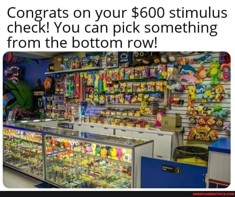 Congrats on your $600 stimulus check! You can pick something from the bottom row!