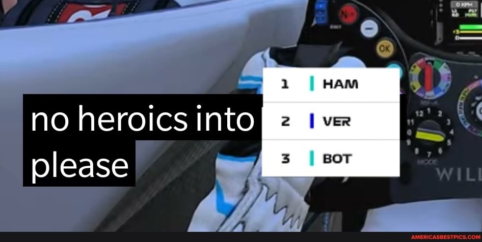 no heroics into
please wt