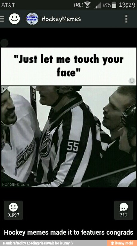 "Just let me
touch your
Hockey memes made it to featuers congrads - Hockey memes made it to featuers congrads