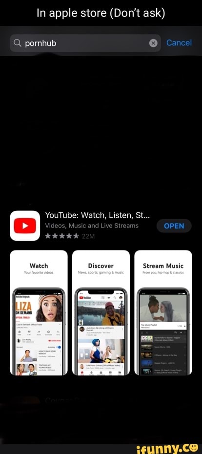 Qpornhub - In apple store (Don't ask) Q pornhub Cancel YouTube: Watch, Listen, St...  Music an trea OPEN ok - iFunny