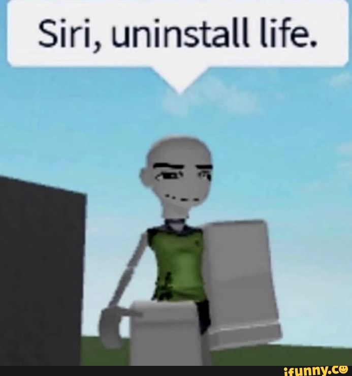 Siri, uninstall life.