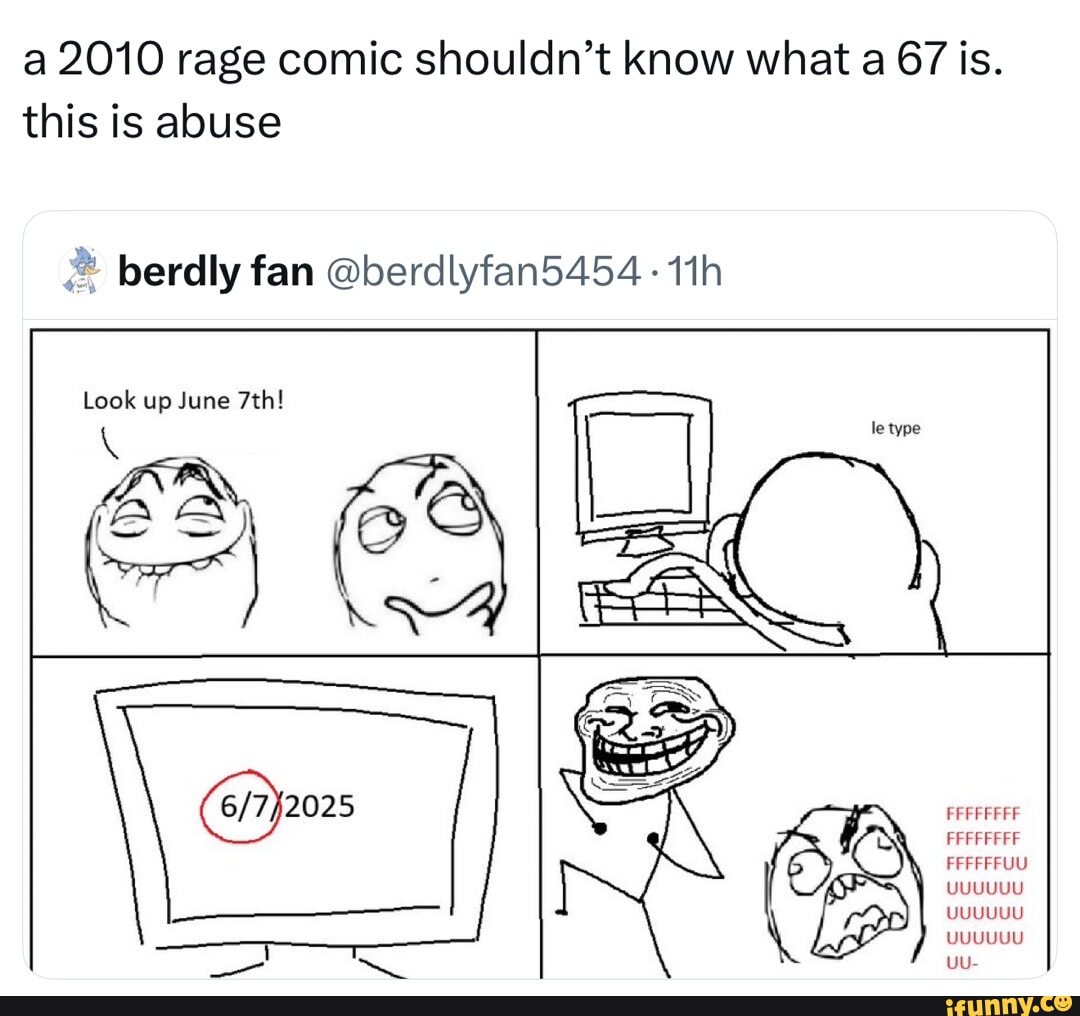 A 2010 rage comic shouldn't know what a 67 is. this is abuse berdly fan ...