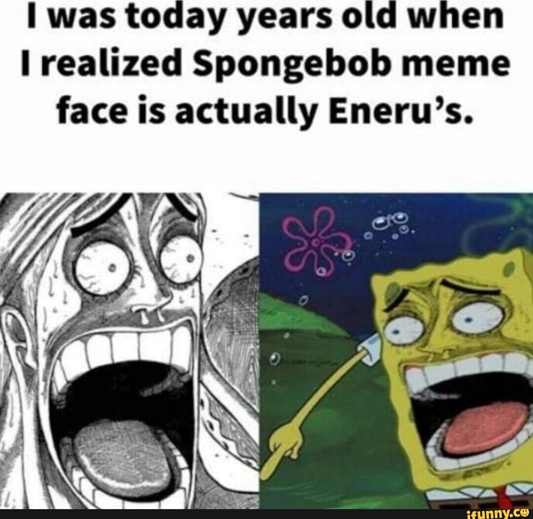 I was today years old when realized Spongebob meme face is actually ...