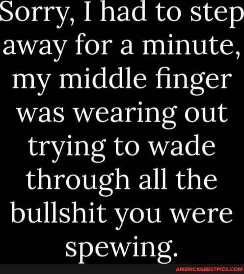 Sorry, I had to step away for a minute, my middle finger was wearing ...