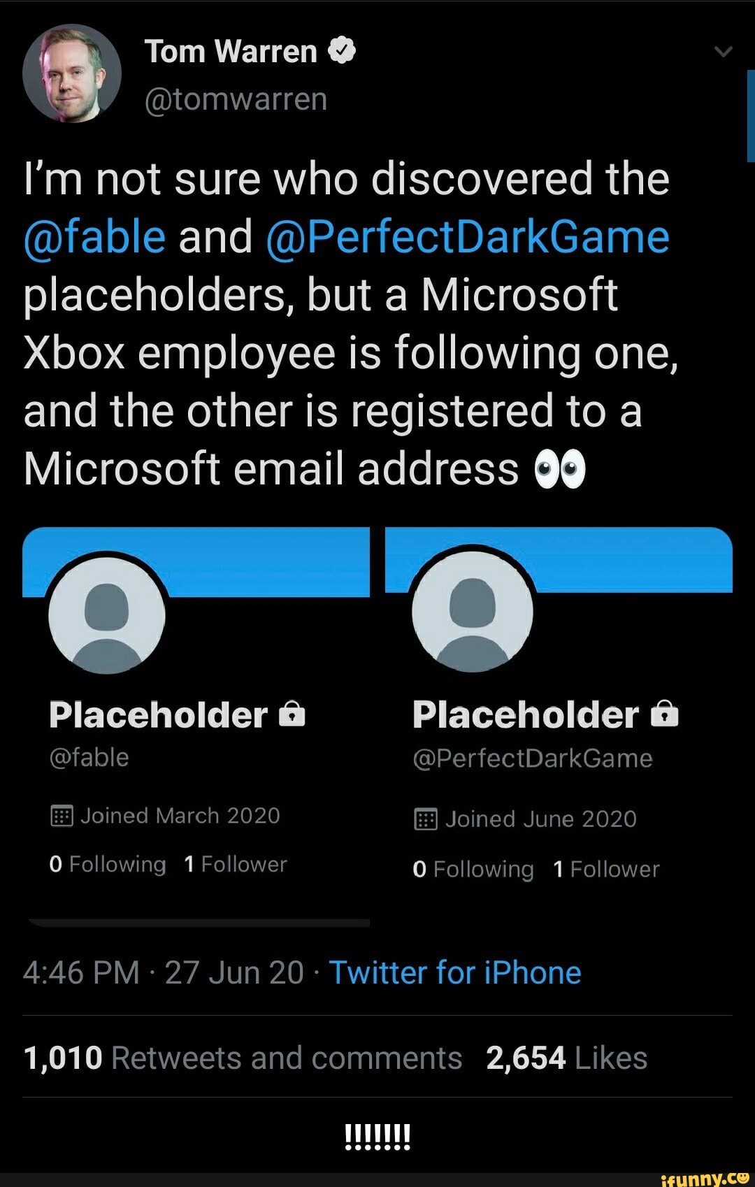 @tomwarren
I'm not sure who discovered the
@fable and @PerfectDarkGame
placeholders, but a Microsoft
Xbox employee is following one,
and the other is registered to a
Microsoft email address 00
Placeholder Placeholder @fable @PerfectDarkGame
Twitter for iPhone
1,010 Retweets and comments 2,654 Likes - !!!!!!!