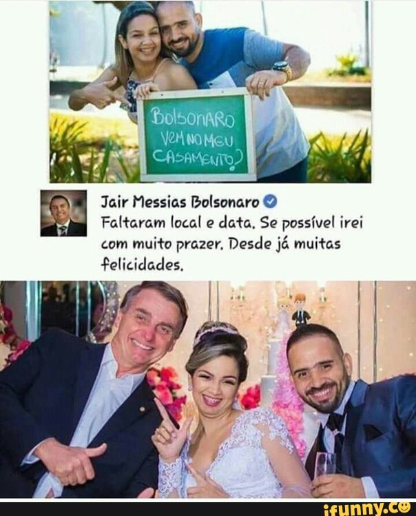 Jair Messias Bolsonaro O
Faltaram local e
data, Se possível i irei
com muito prazer. Desde já muitas
felicidades.