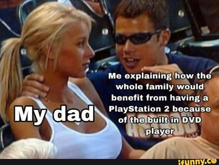 Me
how th
whole family
benefit from having a
PlayStation 2 because,
offthelbuilt\in) DVD) RES:
