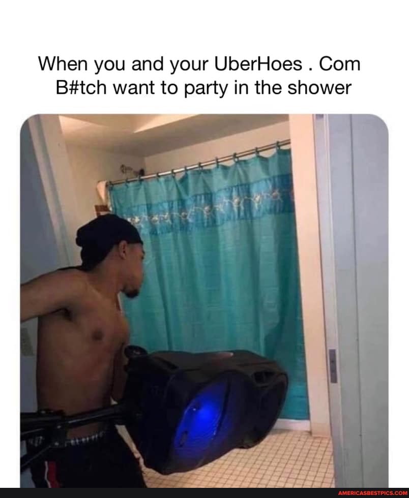 When you and your UberHoes . Com want to party in the shower