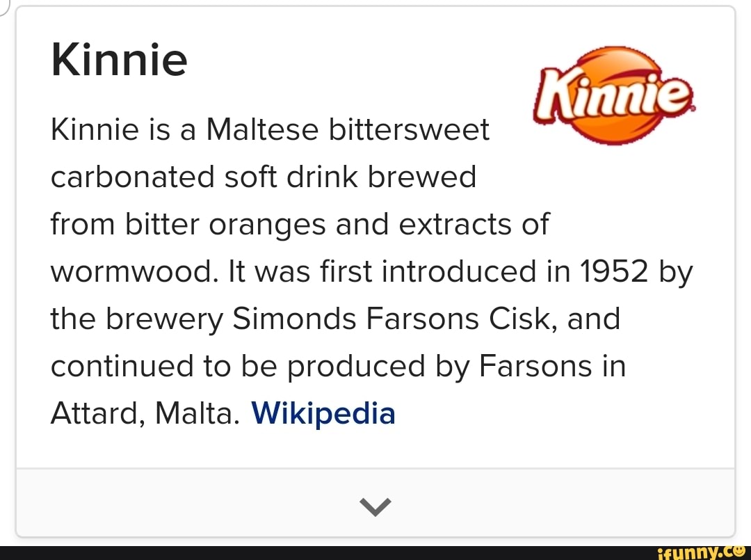 Kinnie Kinnie is a Maltese bittersweet carbonated soft drink brewed