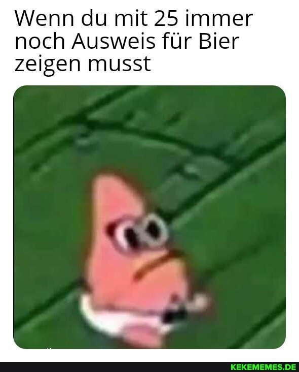 Wenn du mit 25 immer noch Ausweis für Bier zeigen musst