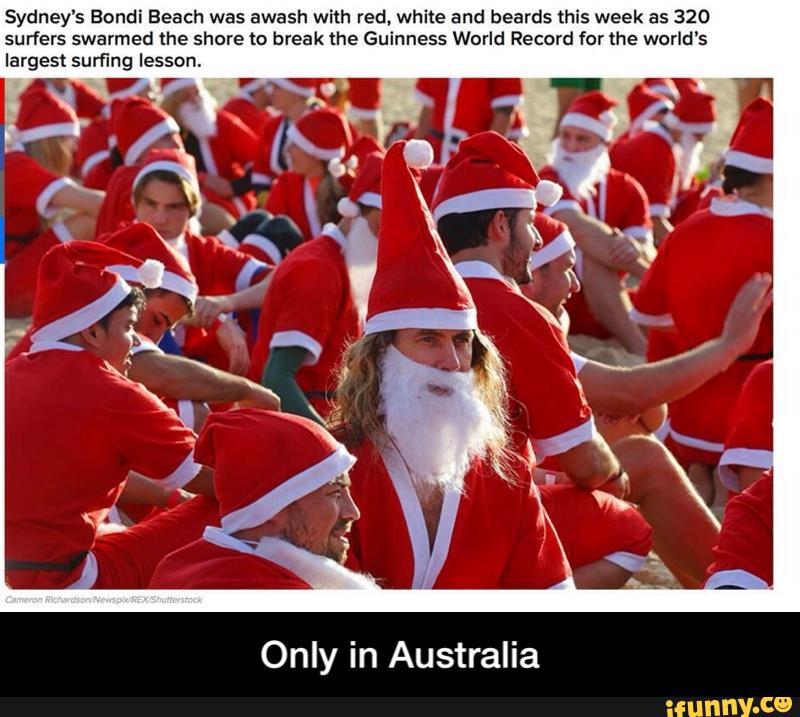 Sydney’s Bondi Beach was awash with red, white and beards this week as 320
surfers swarmed the shore to break the Guinness World Record for the world‘s
largest surfing lesson,
Only in Australia - Only in Australia