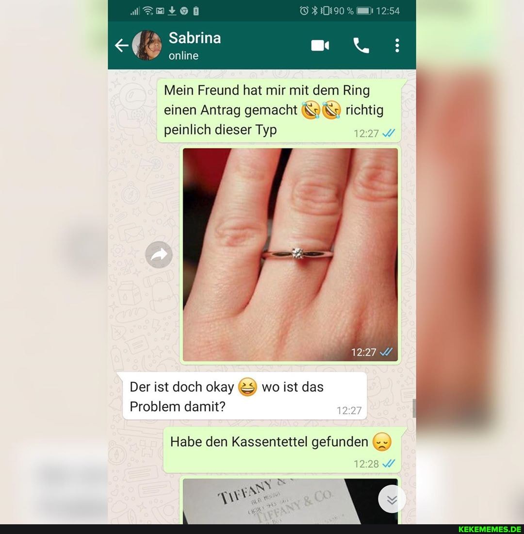 Sabrina
online
1254
Mein Freund hat mir mit dem Ring einen Antrag gemacht richtig
peinlich dieser Typ
Der ist doch okay &9) wo ist das
Problem damit?
Habe den Kassentettel gefunden