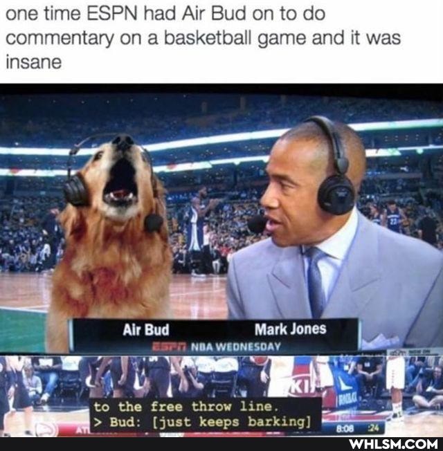 one time ESPN had Air Bud on to do commentary on a basketball game and it was insane
Alr Bud Mark Jones
NBA WEONESOAY
= er
the free throw line.
Beed> taane harki