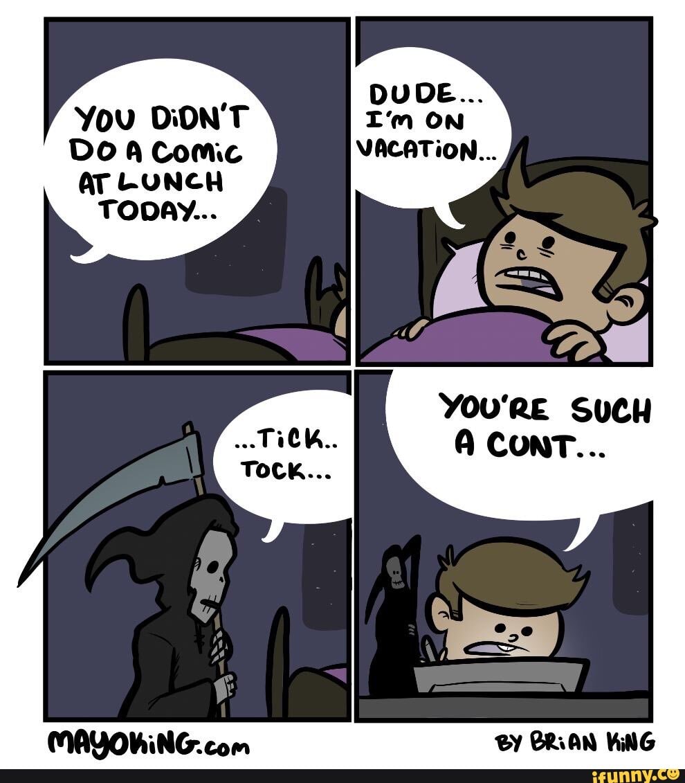 You DiON'T
Do A Comic
LUNCH TODAY...
You'RE SUCH CONT...
By BRAN KiNG