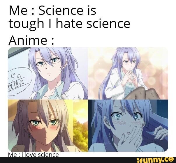 Наука me. Science with anime waifus. Science hate. Scientist hate him.