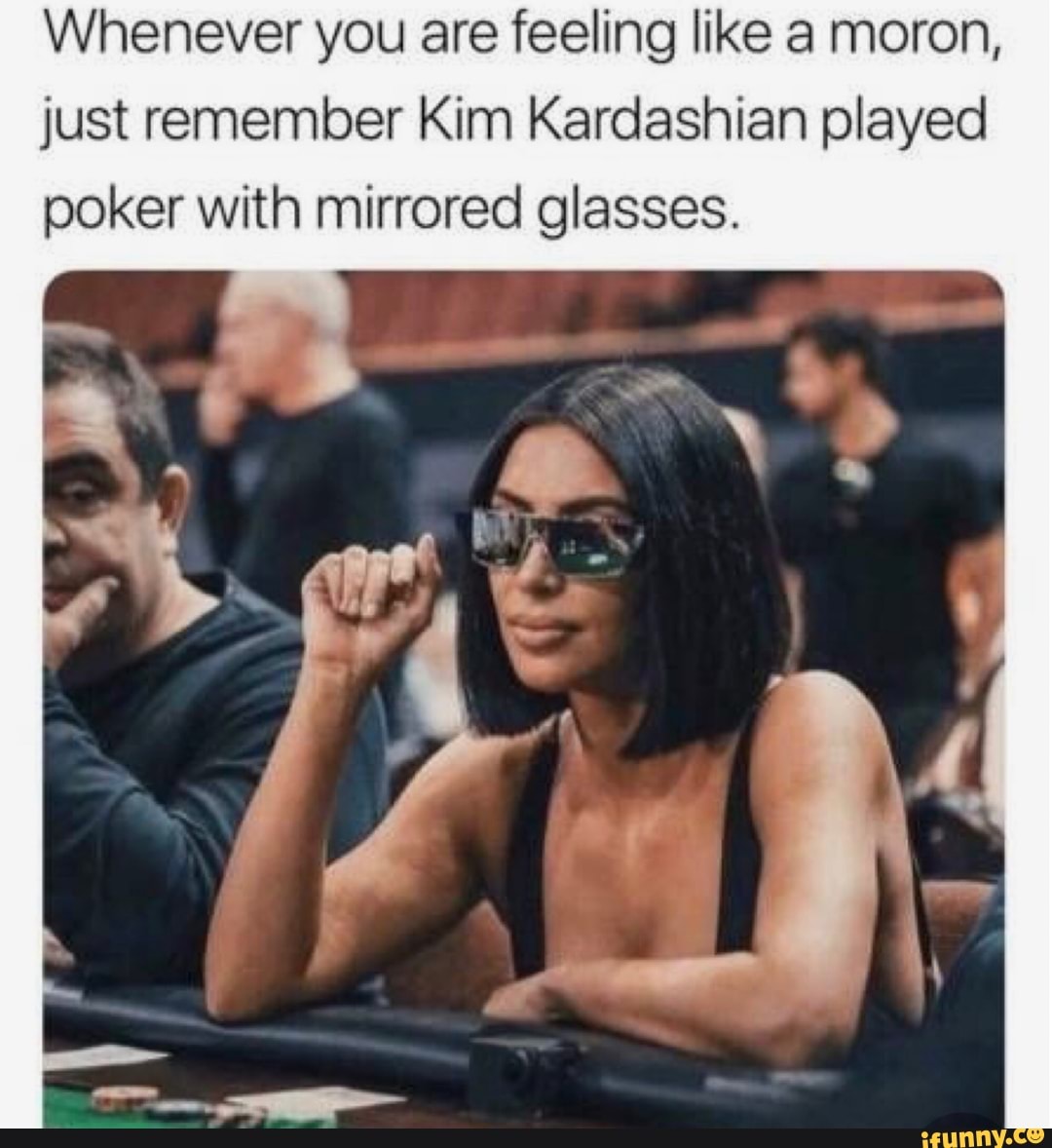 Whenever you are feeling like a moron, just remember Kim Kardashian
