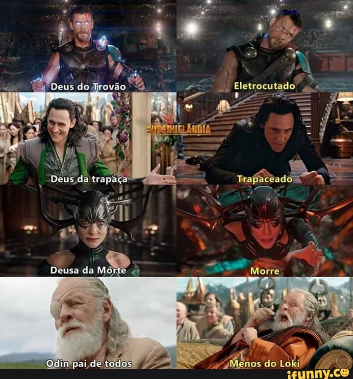 Deus do Trovão
Eletrocutado
Deus da trepaca
Deusa da Morte
Odin pai de todos