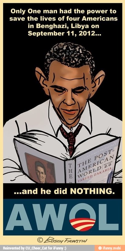 Only One man had the power to
save the lives of four Americans
in Benghazi, Libya on
September 11, 2012...
"and he did NOTHING.
WOL