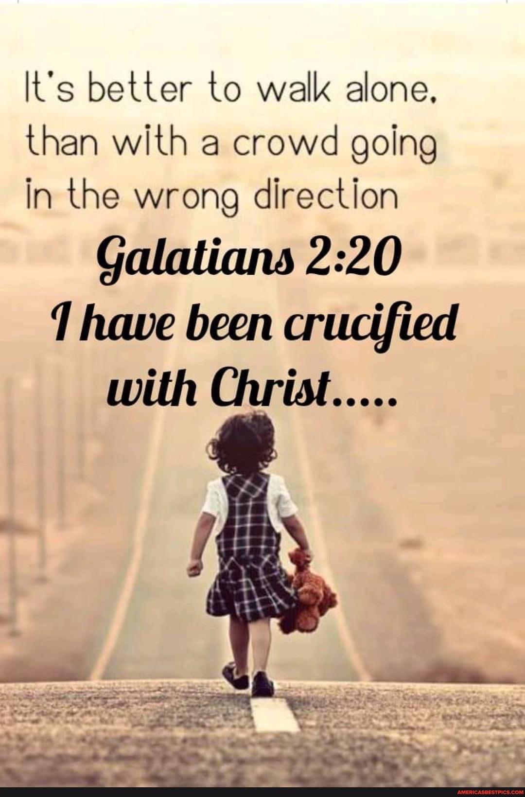 It's better to walk alone.
than with a crowd going in the wrong direction
Galatians have been crucified with Christ.....