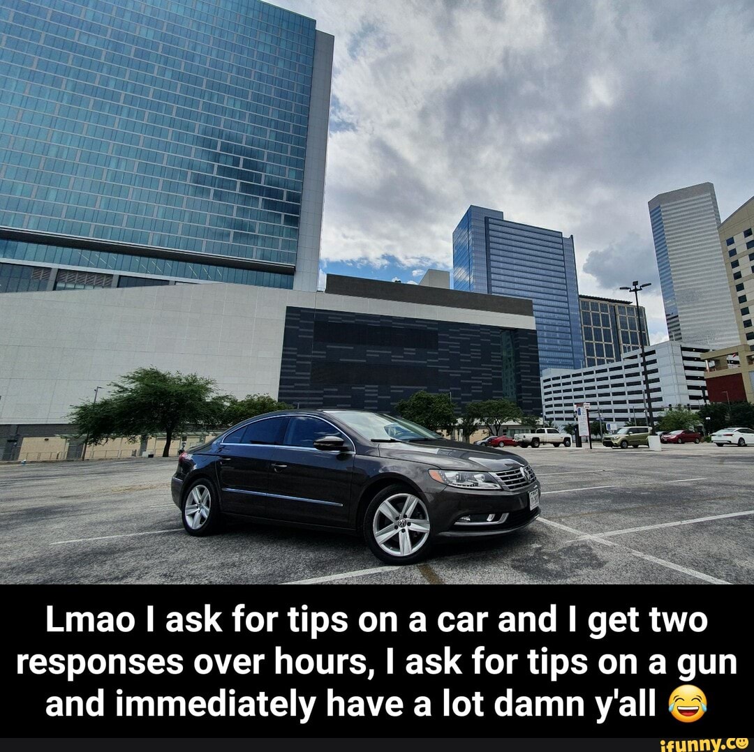 Lmao I ask for tips on a car and I get two
responses over hours, I ask for tips on a gun
and immediately have a lot damn y'all - Lmao I ask for tips on a car and I get two responses over hours, I ask for tips on a gun and immediately have a lot damn y'all π