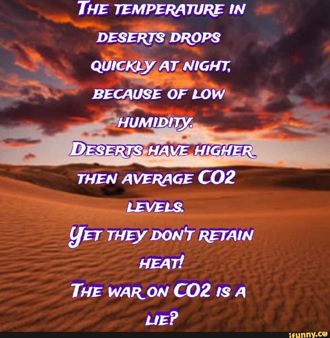 THE TEMPERATURE IN DESERTS DROPS QUICKLY AT NIGHT, BECAUSE OF LOW