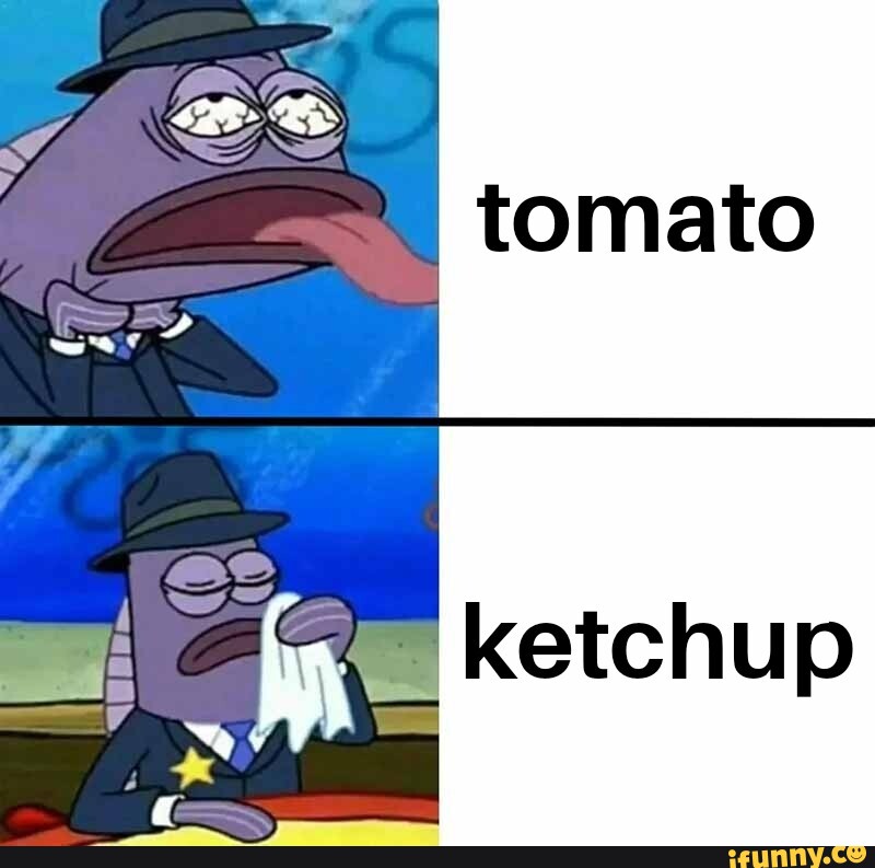 Tomato ketchup - iFunny