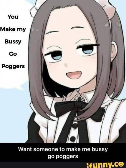 You
Make my
Bussy
Poggers
Want someone to make me bussy
go poggers - Want someone to make me bussy go poggers