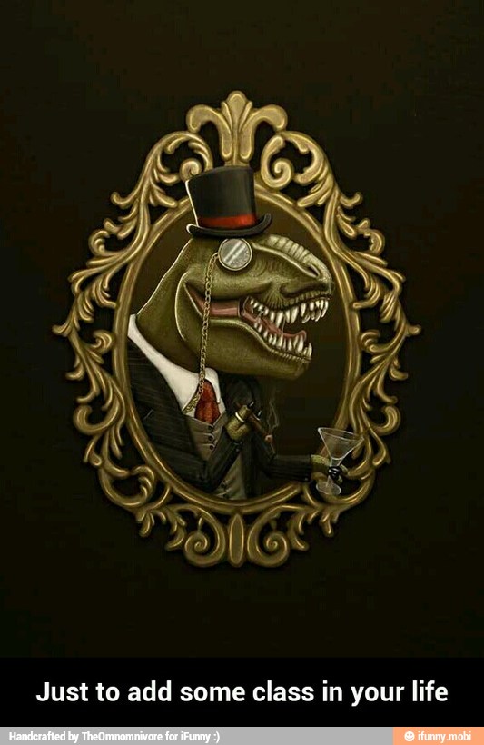 Just to add some class in your life - Just to add some class in your life