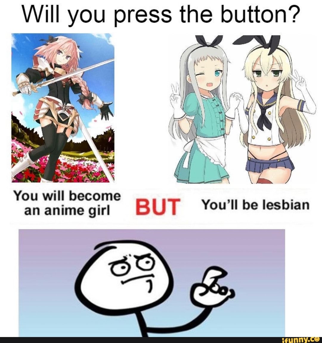 Will You Press The Button Se You Will Become An Anime Girl But You Ll Be Lesbian