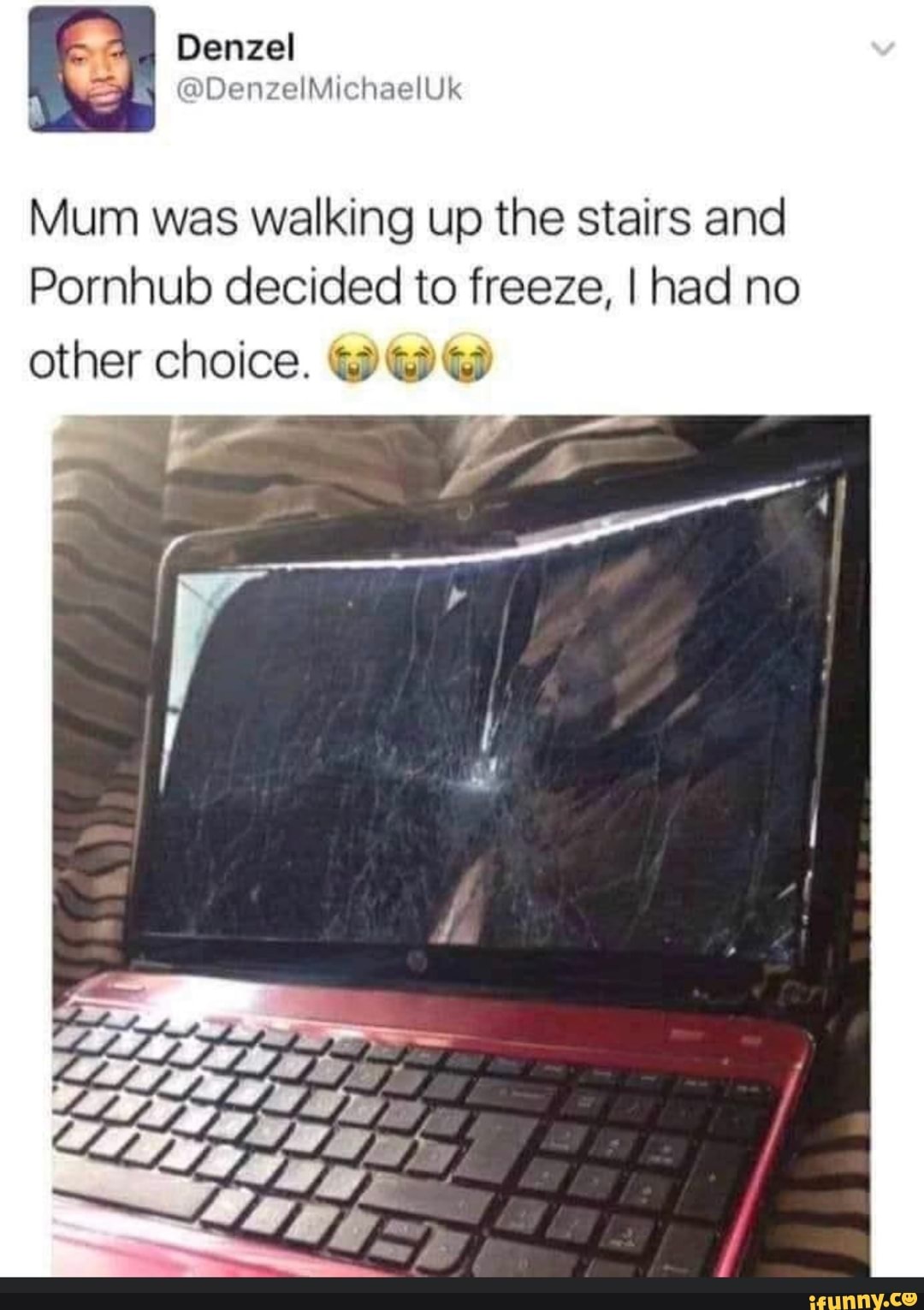 Mum was walking up the stairs and
Pornhub decided to freeze, I had no