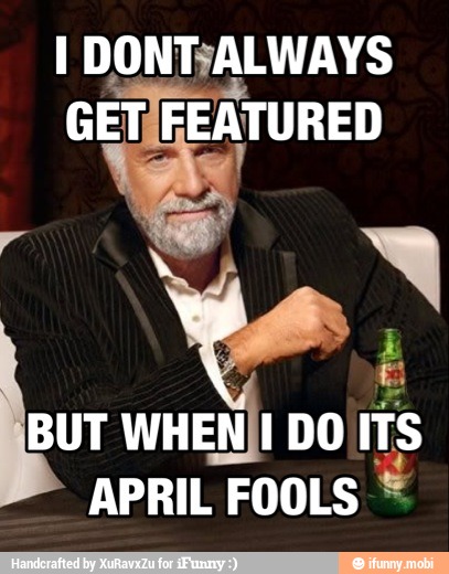 DONTSALWAYS
GET, FEATURED
E po WHEN IDO
ITS
APRIL FOOLS