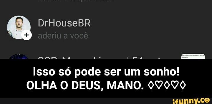Isso só pode ser um sonho!
OLHA O DEUS, MANO. 999000 - Isso só pode ser um sonho! OLHA O DEUS, MANO. ♢♡♢♡♢