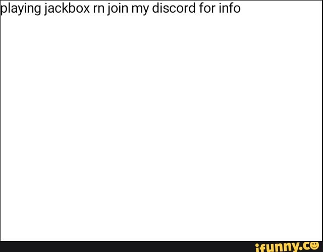 playing jackbox rn join my discord for info