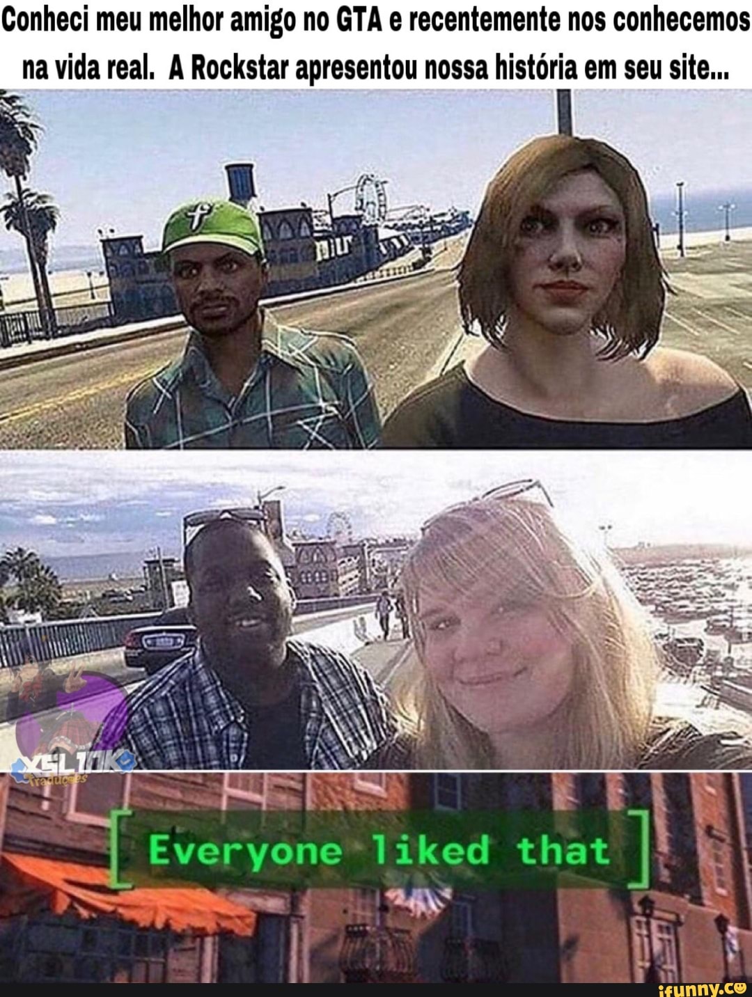 Conheci meu melhor amigo no GTA e recentemente nos conhecemos na vida real, À Rockstar apresentou nossa história em seu site...
Everyone* liked